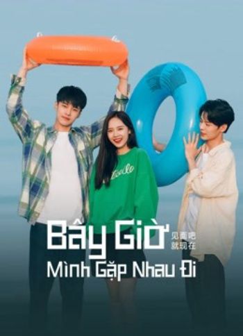 Bây Giờ Mình Gặp Nhau Đi 